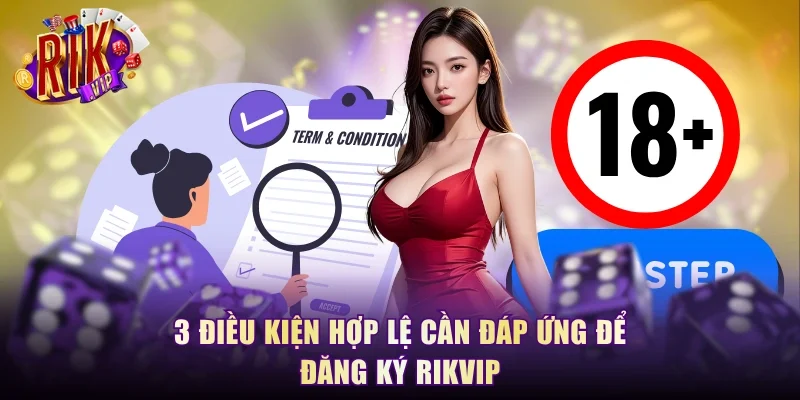 3 điều kiện hợp lệ cần đáp ứng để đăng ký RikVip