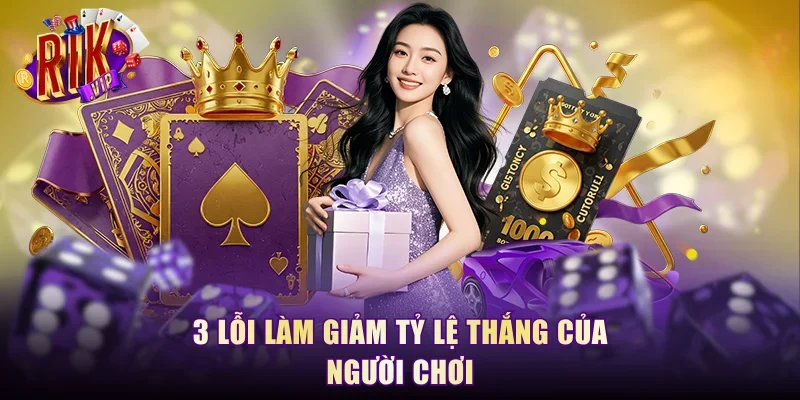 3 lỗi làm giảm tỷ lệ thắng của người chơi