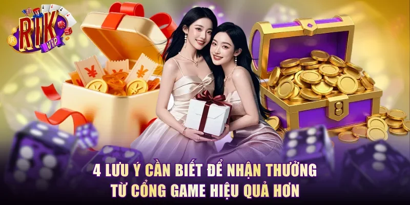 4 lưu ý cần biết để nhận thưởng từ cổng game hiệu quả hơn