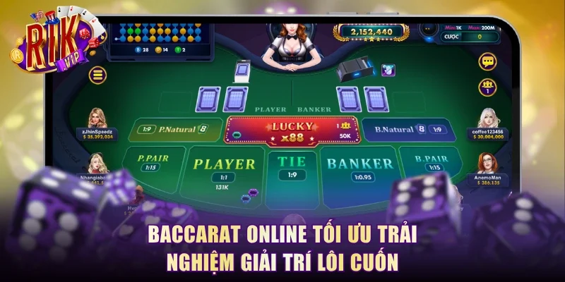Baccarat online tối ưu trải nghiệm giải trí lôi cuốn