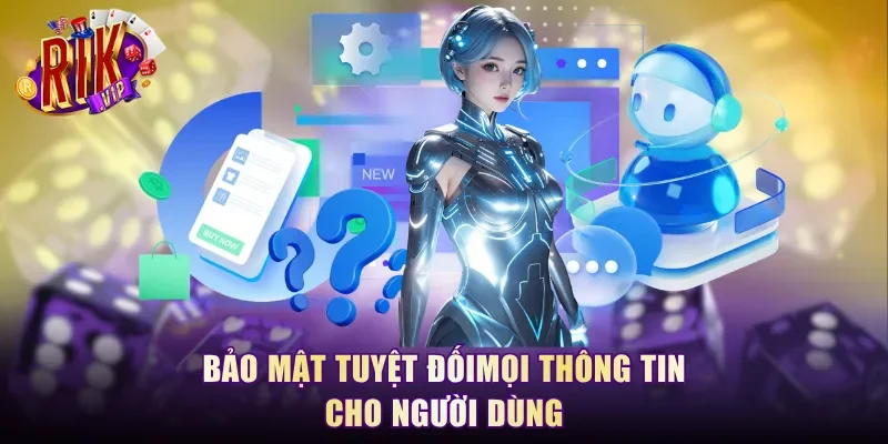 Bảo mật tuyệt đối mọi thông tin cho người dùng
