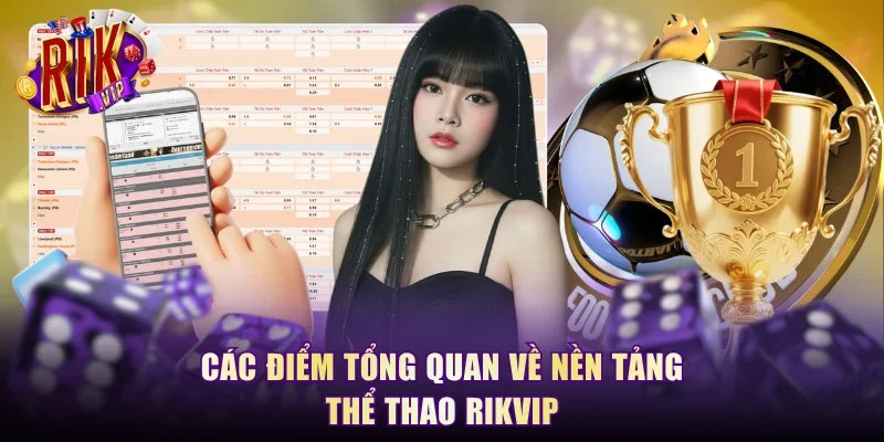 Các điểm tổng quan về nền tảng thể thao RikVip
