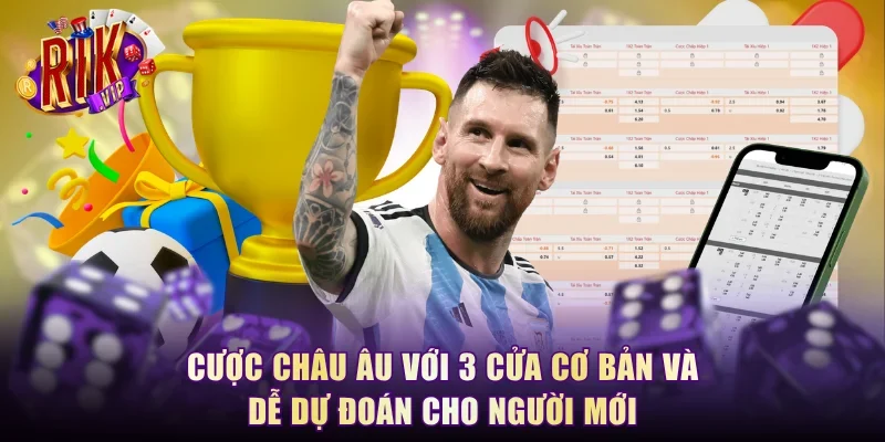 Cược châu Âu với 3 cửa cơ bản và dễ dự đoán cho người mới