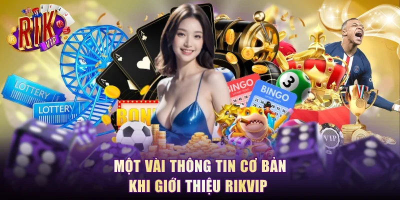 Một vài thông tin cơ bản khi giới thiệu RikVip 
