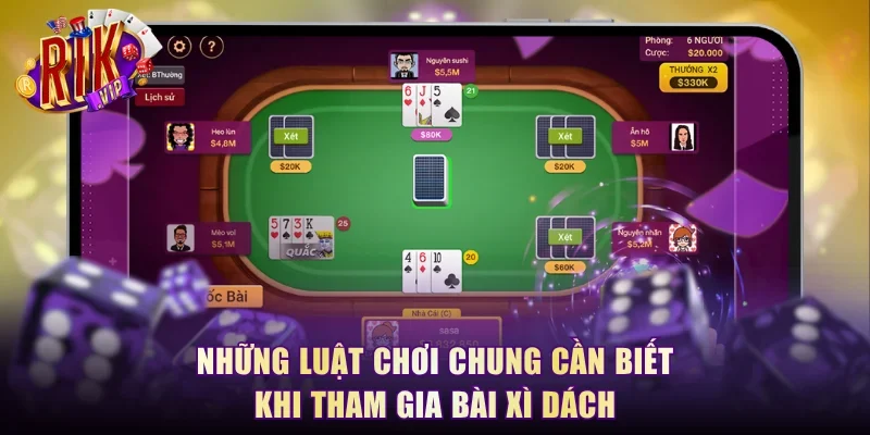 Những luật chơi chung cần biết khi tham gia bài xì dách