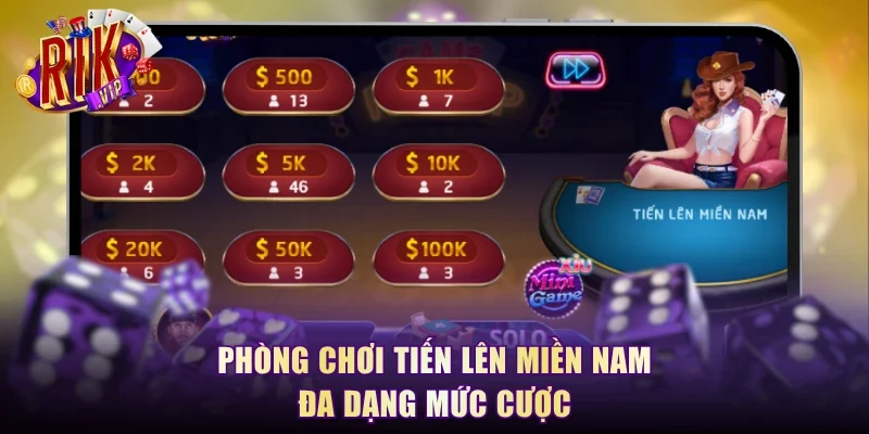 Phòng chơi Tiến Lên Miền Nam đa dạng mức cược