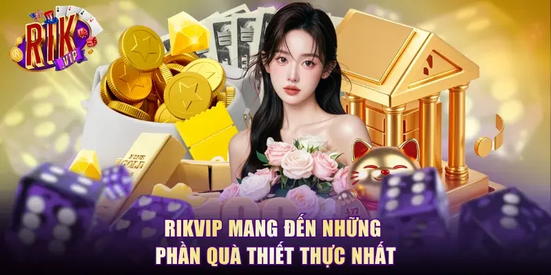 RikVip mang đến những phần quà thiết thực nhất
