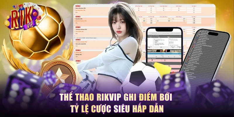 Thể thao RikVip ghi điểm bởi tỷ lệ cược siêu hấp dẫn
