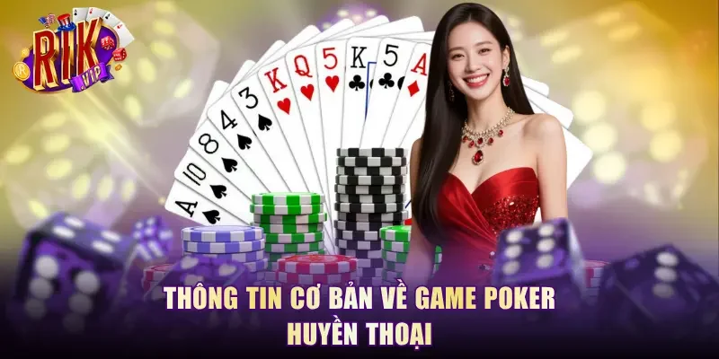 Thông tin cơ bản về game Poker huyền thoại