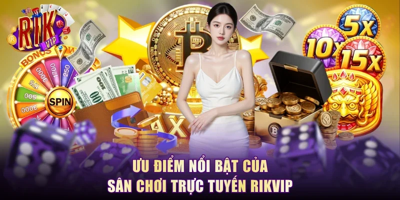 Ưu điểm nổi bật của sân chơi trực tuyến RikVip