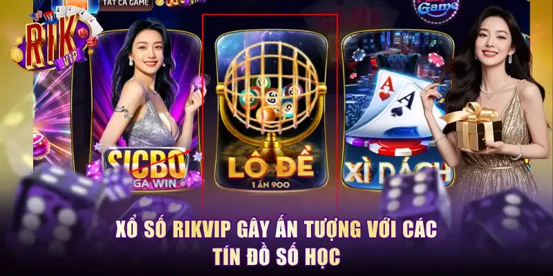 Xổ số RikVip gây ấn tượng với các tín đồ số học
