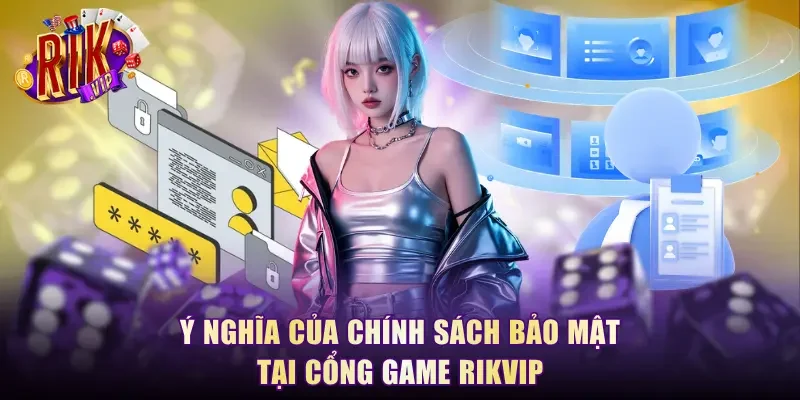 Ý nghĩa của chính sách bảo mật tại cổng game RikVip